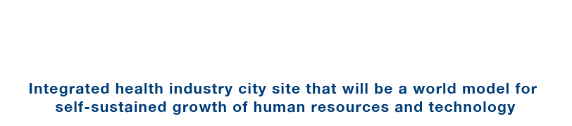 Integrated health industry city site that will be a world model for self-sustained growth of human resources and technology (COI-NEXT)